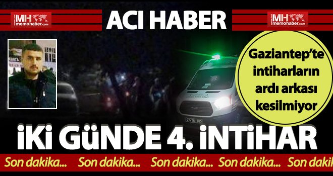 Gaziantep'te canına kıyanların ardı arkası kesilmiyor: 4 ölü