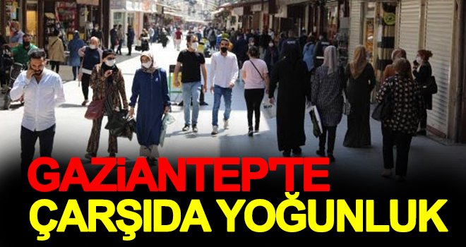 Gaziantep'te, çarşı yine boş kalmadı...
