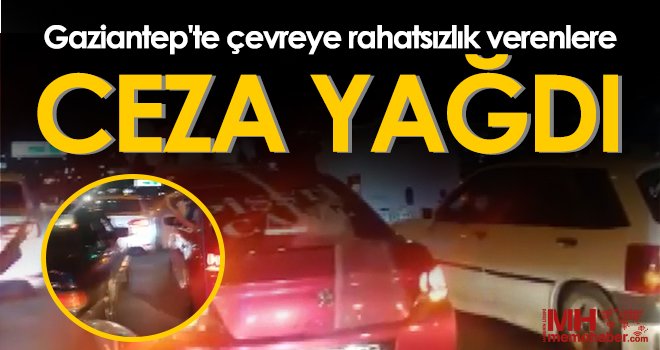 Gaziantep'te çevreye rahatsızlık verenlere ceza yağdı