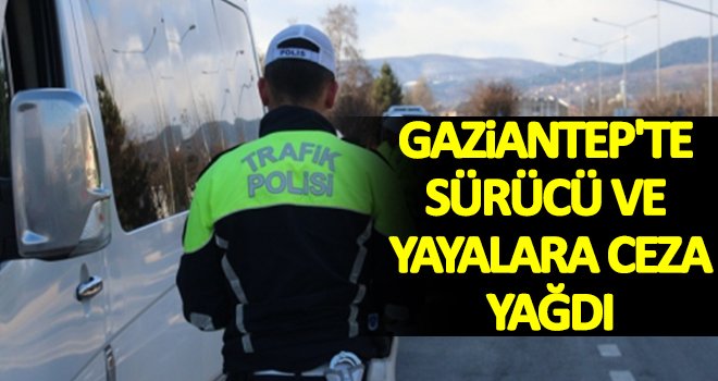 Gaziantep'te cezaların önü kesilmiyor!..