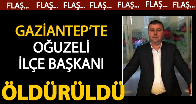 Gaziantep'te CHP ilçe başkanına silahlı saldırı: Öldürüldü