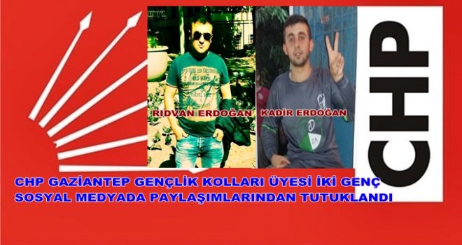 CHP GAZİANTEP'TE ŞOK! GENÇLER TUTUKLANDI...