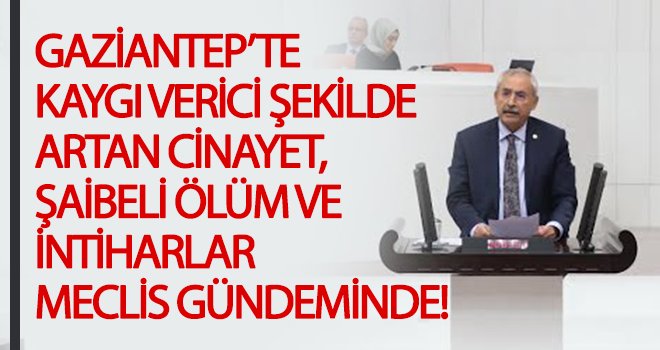Gaziantep’te cinayetler, şüpheli ölümler ve intiharlar kaygı verici boyutta arttı