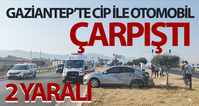 Gaziantep’te cip ile otomobil çarpıştı: 2 yaralı