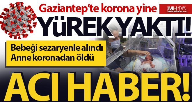 Gaziantep'te Corona anne ve bebeğini ayırdı! Yasa boğuldular