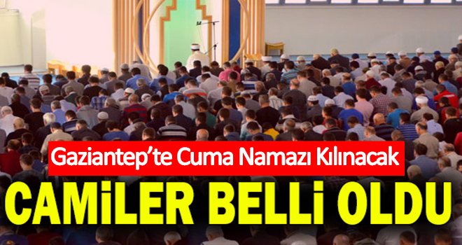 Gaziantep'te Cuma Namazı kılınacak camiler belli oldu
