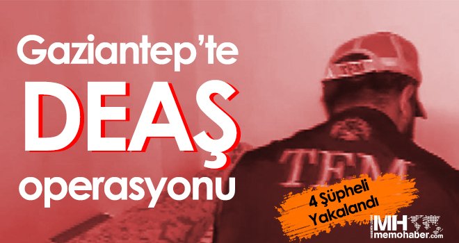 Gaziantep’te DEAŞ operasyonu...