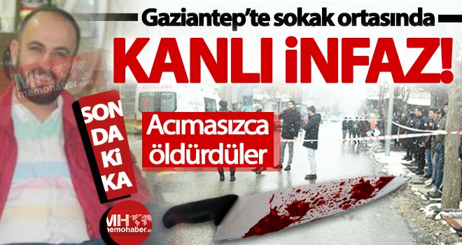 Gaziantep'te dehşet! Sokak ortasında bıçaklanarak öldürüldü
