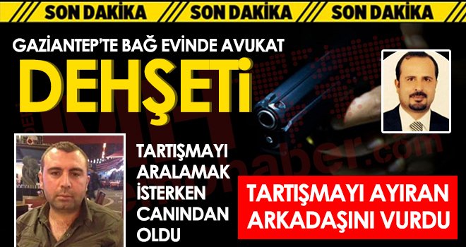 Gaziantep'te dehşet! Tartışmayı aralamak isterken canından oldu