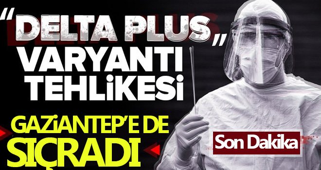 Gaziantep'te delta varyantı paniği