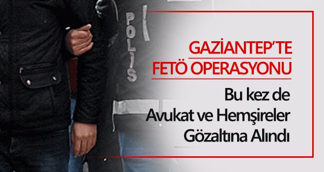 Gaziantep'te dev FETÖ operasyonu! 13 gözaltı 