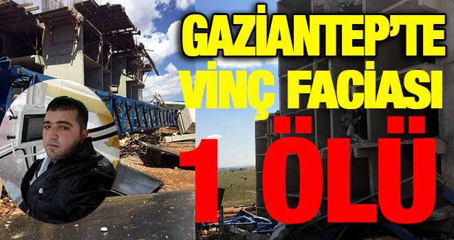 Gaziantep'te devrilen vincin altında kalan operatör öldü
