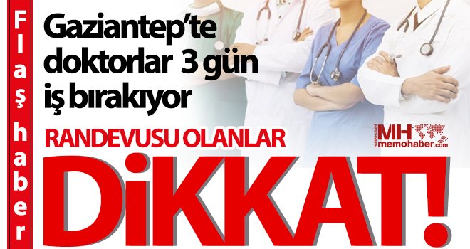 Gaziantep'te doktorlar 3 gün iş bırakıyorlar