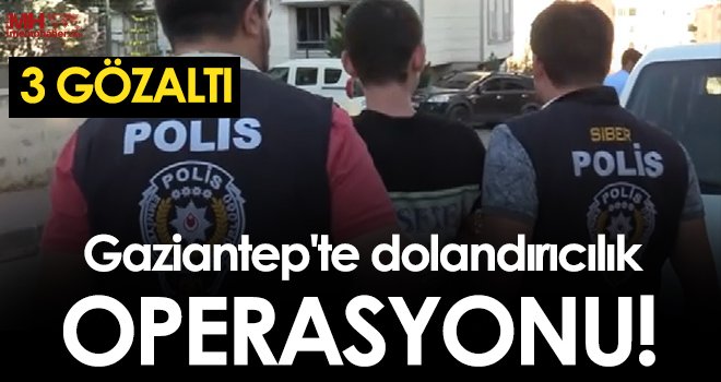 Gaziantep'te dolandırıcılık operasyonu: 3 gözaltı