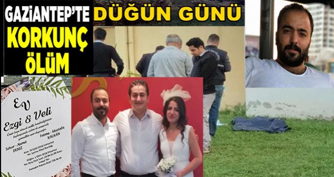 Gaziantep'te düğün günü damadın şoke eden ölümü!...