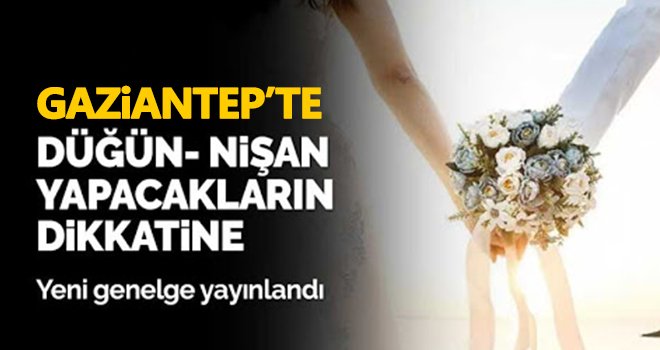 Gaziantep'te düğün nişan yapacakların dikkatine! Yeni genelge yayınlandı