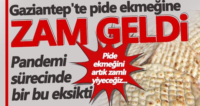 Gaziantep’te ekmeğe beklenmedik zam: Bugün geçerli olacak 