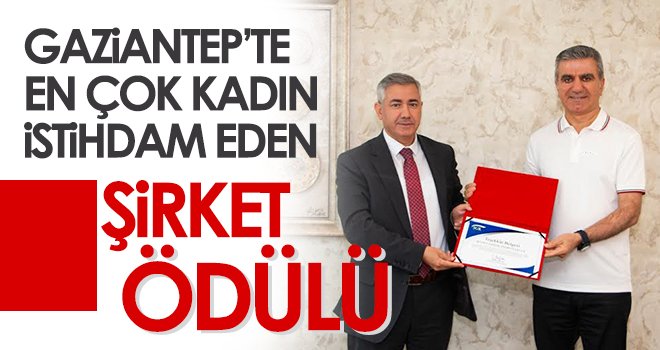 Gaziantep’te en çok kadın istihdam eden şirket ödülü
