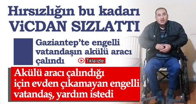 Gaziantep’te engelli vatandaşın akülü aracı çalındı