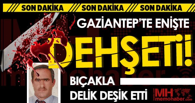 Gaziantep'te enişte vahşeti! Bıçakla öldürdü