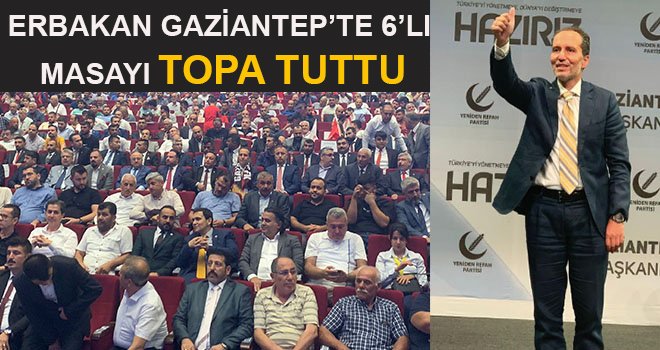 Gaziantep'te Erbakan'dan 6'lı masaya altın günü benzetmesi
