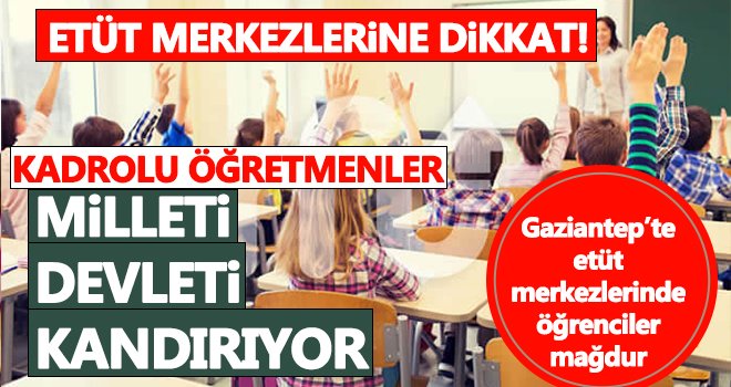 Gaziantep'te etüt merkezlerine dikkat!