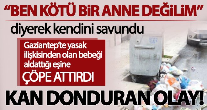 Gaziantep'te evlilik dışı ilişkiden doğan bebeği çöpe attılar!
