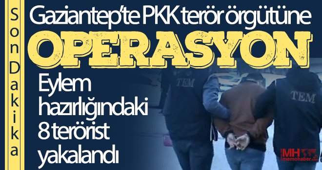 Gaziantep’te eylem hazırlığındaki 8 terörist yakalandı