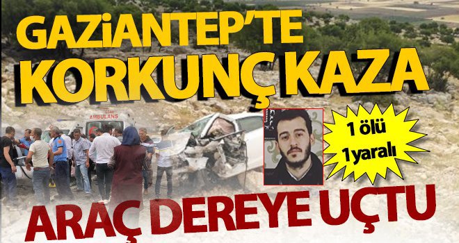 Gaziantep'te feci kaza! Otomobil dereye uçtu: 1 ölü, 1 yaralı