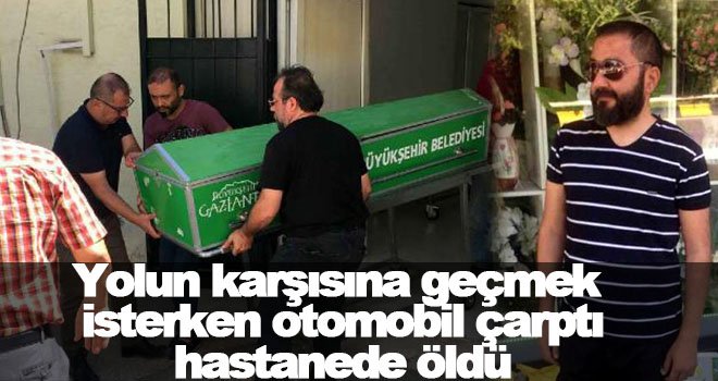 Gaziantep'te feci kaza! Otomobilin çarpmasıyla öldü