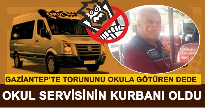 Gaziantep'te feci kaza: Torununu götürdü okul yolunda okul servisi öldürdü