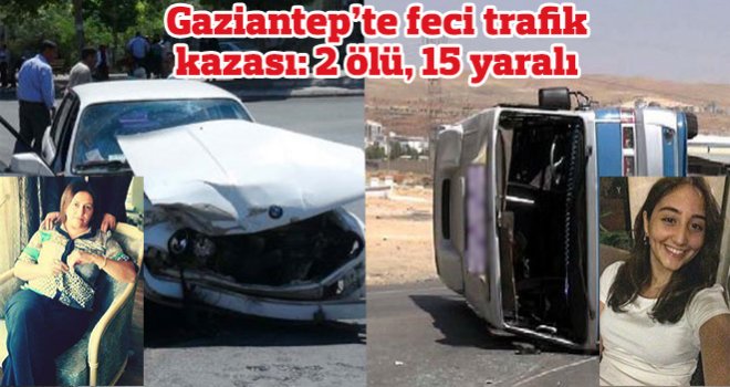 Gaziantep’te feci kazada anne ve kızı hayatını kaybetti!