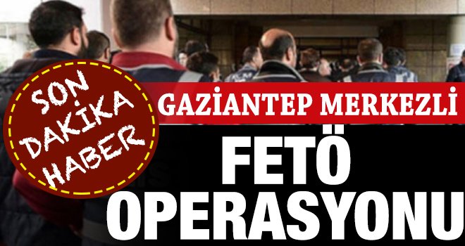 Gaziantep'te FETÖ operasyonu: 35 gözaltı 