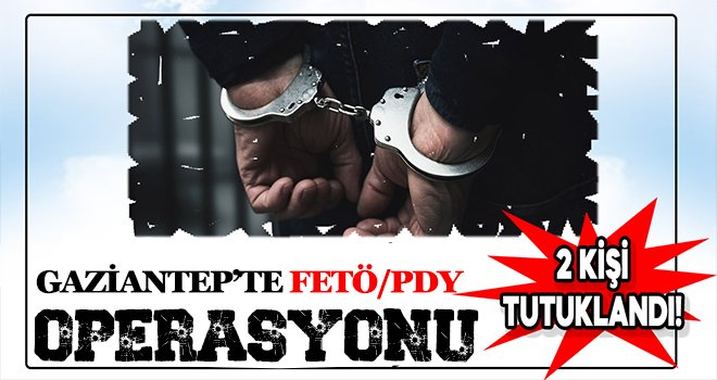 Gaziantep’te FETÖ/PDY operasyonu: 2 tutuklama