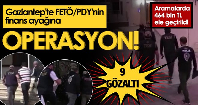 Gaziantep'te FETÖ/PDY'nin finans ayağına operasyon