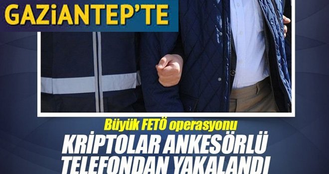 Gaziantep’te FETÖ’nün “Mahrem abi”lerine operasyon, çok sayıda gözaltı var