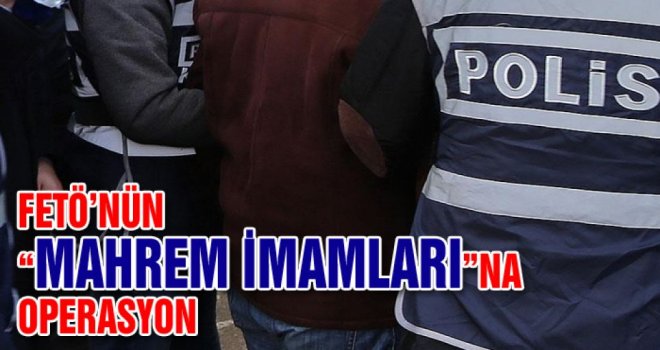 Gaziantep'te 'Mahrem İmam' operasyonu