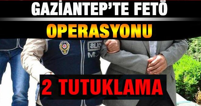 Gaziantep'te FETÖ'ye 2 tutuklama