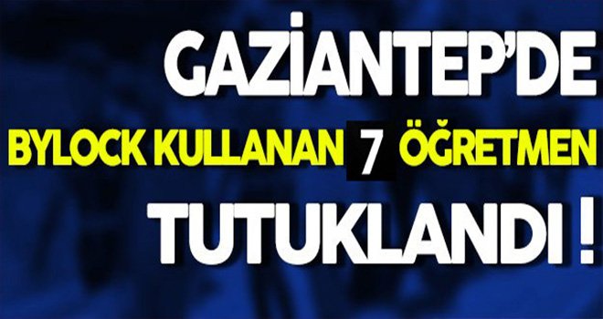 Gaziantep'te FETÖ'ye 7 tutuklama