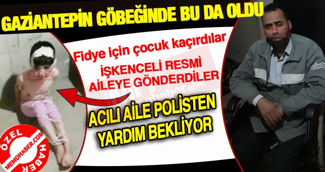 Gaziantep'te fidye için 6 yaşındaki çocuğu kaçırdılar!..