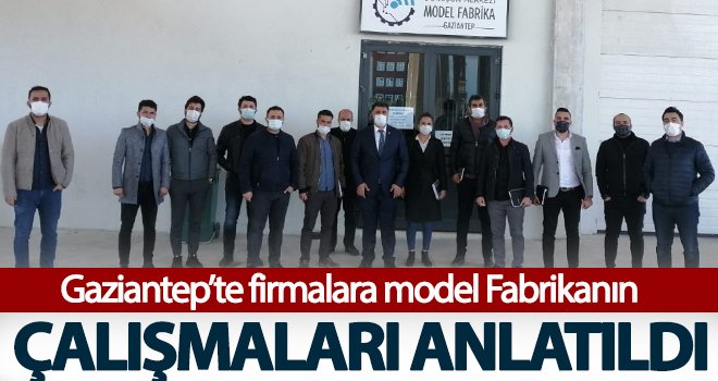 Gaziantep’te firmalara model Fabrikanın çalışmaları anlatıldı