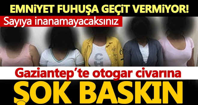 Gaziantep'te fuhuş operasyonu! Çok sayıda gözaltı var...