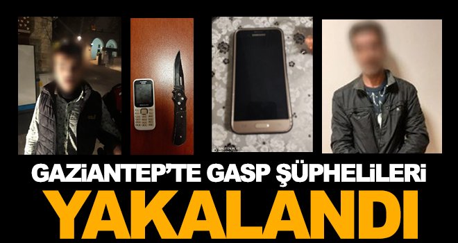 Gaziantep'te gasp şüphelileri faka bastı