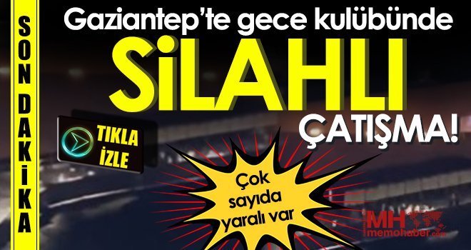 Gaziantep'te gece kulübünde silahlı çatışma: Ortalık kan gölüne döndü!