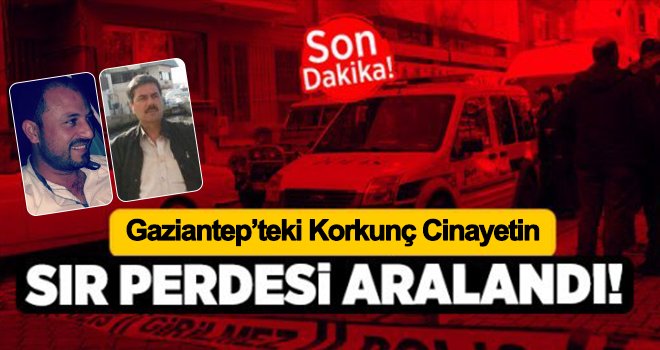 Gaziantep'te geçen hafta yaşanan cinayetin sır perdesi aralandı