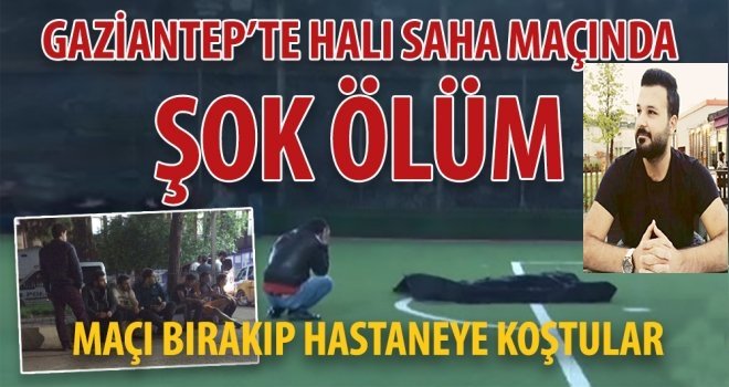 Gaziantep’te genç sporcuyu ecel halı sahada yakaladı
