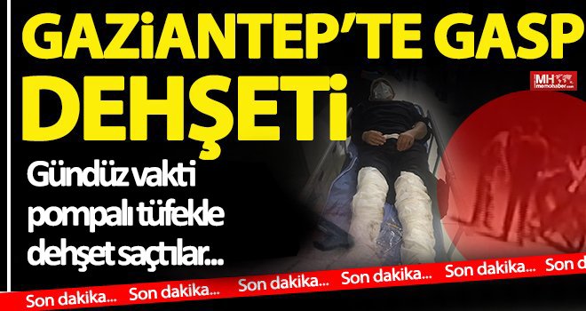 Gaziantep'te gündüz vakti pompalı dehşeti...