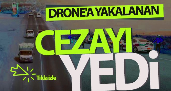 Gaziantep’te hatalı sürücüler drona yakalandı