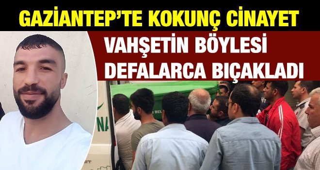 Gaziantep'te husumetlisi tarafından bıçaklanarak öldürüldü