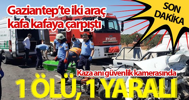 Gaziantep’te iki araç kafa kafaya çarpıştı: 1 ölü, 1 yaralı